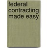 Federal Contracting Made Easy door Scott A. Stanberry