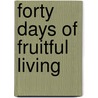 Forty Days Of Fruitful Living by Robert Schnase