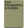 From Hieroglyphics To Isotype by Otto Neurath