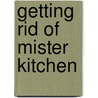 Getting Rid Of Mister Kitchen door Charlie Higson
