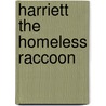 Harriett The Homeless Raccoon by Mary Haverfield