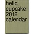 Hello, Cupcake! 2012 Calendar