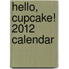 Hello, Cupcake! 2012 Calendar door Karen Tack