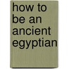 How To Be An Ancient Egyptian door Scoular Anderson
