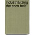 Industrializing The Corn Belt