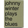 Johnny Winter Plays the Blues by Toby Wine