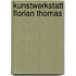 Kunstwerkstatt Florian Thomas