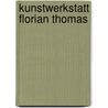Kunstwerkstatt Florian Thomas door Bernhart Schwenk