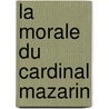 La Morale Du Cardinal Mazarin door Jules Mazarin