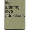 Life Altering Love Addictions door John Medley