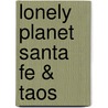 Lonely Planet Santa Fe & Taos by Paige R. Penland