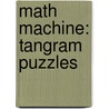 Math Machine: Tangram Puzzles by Unknown