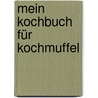 Mein Kochbuch für Kochmuffel door Sebastian Dickhaut
