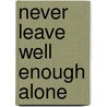 Never Leave Well Enough Alone door Raymond Loewy