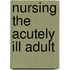 Nursing The Acutely Ill Adult