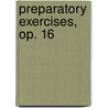 Preparatory Exercises, Op. 16 by Unknown
