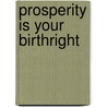 Prosperity Is Your Birthright door Mia Y. Merritt