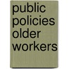 Public Policies Older Workers by Philip Taylor