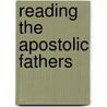 Reading The Apostolic Fathers door Kenneth J. Harder