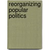 Reorganizing Popular Politics door Ruth Berins Collier