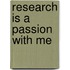 Research Is A Passion With Me