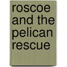 Roscoe and the Pelican Rescue by Lynn Rowe Reed
