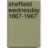 Sheffield Wednesday 1867-1967 by Nick Johnson