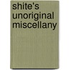 Shite's Unoriginal Miscellany door Antal Parody