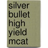 Silver Bullet High Yield Mcat door Brett Ferdinand