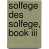 Solfege Des Solfege, Book Iii door A. Dannhauser