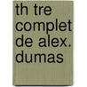 Th Tre Complet de Alex. Dumas door Fils Alexandre Dumas