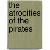 The Atrocities of the Pirates door Aaron Smith