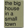 The Big House In A Small Town by Eric J. Williams
