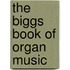 The Biggs Book of Organ Music