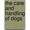 The Care and Handling of Dogs door Jack Baird