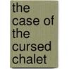 The Case of the Cursed Chalet by Anne Schraff