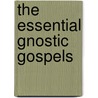 The Essential Gnostic Gospels by Vrej N. Nersessian