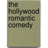 The Hollywood Romantic Comedy by Leger Grindon