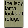 The Lazy Lama Looks At Refuge door Ringu Tulka