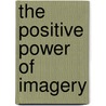 The Positive Power Of Imagery door Tammie Ronen