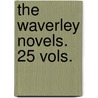The Waverley Novels. 25 Vols. by Walter Scott