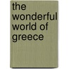 The Wonderful World Of Greece door B. Darby