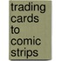 Trading Cards to Comic Strips