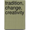 Tradition, Change, Creativity door Riccardo Steiner