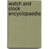 Watch And Clock Encyclopaedia door Donald De Carle