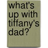 What's Up With Tiffany's Dad? by Shawn Deloache