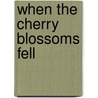 When the Cherry Blossoms Fell door Jennifer Maruno