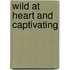 Wild At Heart And Captivating