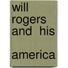 Will Rogers And  His  America by Mark C. Carnes