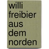 Willi Freibier Aus Dem Norden door Gerd Brummund